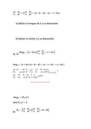 a) Hallar la Imagen de f y su dimensión




      b) Hallar el núcleo f y su dimensión




a) Si




Si:
 