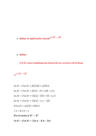 a)   Hallar la Aplicación Lineal




     b)   Hallar




a)
 