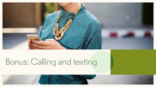 Bonus: Calling and texting
 