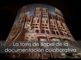 La torre de Babel de la
documentación colaborativa
                         26
 