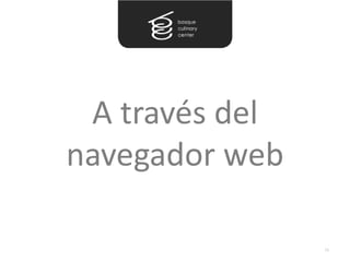 A través del
navegador web

                28
 