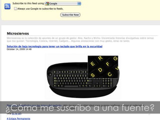 ¿Cómo me suscribo a una fuente?
                             47
 