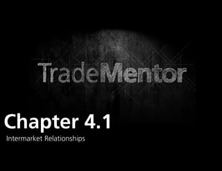 1




Chapter 4.1
Intermarket Relationships
                            0
 