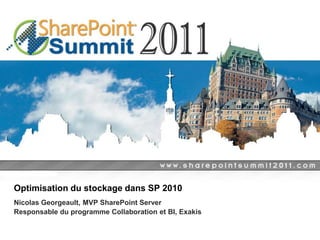 Optimisation du stockage dans SP 2010
Nicolas Georgeault, MVP SharePoint Server
Responsable du programme Collaboration et BI, Exakis
 