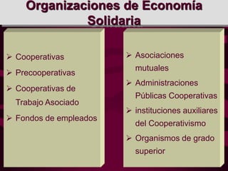 Organizaciones de Economía Solidaria<br /><ul><li>Cooperativas
