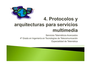Servicios Telemáticos Avanzados
4º Grado en Ingeniería en Tecnologías de Telecomunicación
Especialidad de Telemática
 
