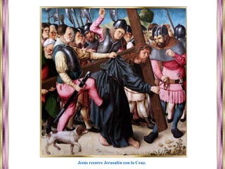 Jesús recorre Jerusalén con la Cruz.
 