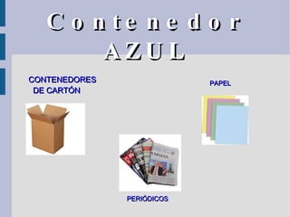 Contenedor   AZUL CONTENEDORES DE CARTÓN PERIÓDICOS PAPEL 