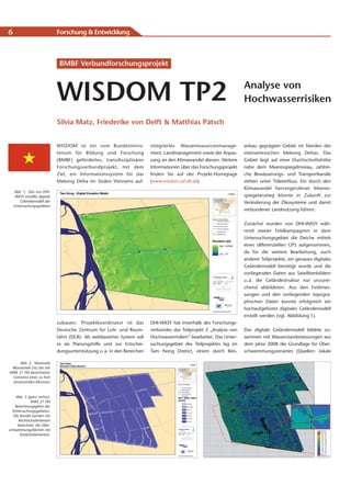 6                              Forschung & Entwicklung



                                BMBF Verbundforschungsprojekt



                               WISDOM TP2                                                                              Analyse von
                                                                                                                       Hochwasserrisiken

                               Silvia Matz, Friederike von Delft & Matthias Pätsch


                               WISDOM ist ein vom Bundesminis -            integriertes Wasserressourcenmanage-        anbau geprägten Gebiet im Norden des
                               terium für Bildung und Forschung            ment, Landmanagement sowie der Anpas-       vietnamesischen Mekong Deltas. Das
                               (BMBF) gefördertes, transdisziplinäres      sung an den Klimawandel dienen. Weitere     Gebiet liegt auf einer Durchschnittshöhe
                               Forschungs verbundprojekt, mit dem          Informationen über das Forschungsprojekt    nahe dem Meeresspiegelniveau, zahlrei-
                               Ziel, ein Informationssystem für das        finden Sie auf der Projekt-Homepage         che Bewässerungs- und Transportkanäle
                               Mekong Delta im Süden Vietnams auf-         (www.wisdom.caf.dlr.de).                    stehen unter Tideeinfluss. Ein durch den
                                                                                                                       Klimawandel hervorgerufener Meeres-
    Abb. 1: Das von DHI-
     WASY erstellte digitale                                                                                           spiegelanstieg könnte in Zukunft zur
       Geländemodell des                                                                                               Veränderung der Ökosysteme und damit
    Untersuchungsgebietes
                                                                                                                       verbundener Landnutzung führen.


                                                                                                                       Zunächst wurden von DHI-WASY wäh-
                                                                                                                       rend zweier Feldkampagnen in dem
                                                                                                                       Untersuchungsgebiet die Deiche mittels
                                                                                                                       eines differenziellen GPS aufgenommen,
                                                                                                                       da für die weitere Bearbeitung, auch
                                                                                                                       anderer Teilprojekte, ein genaues digitales
                                                                                                                       Geländemodell benötigt wurde und die
                                                                                                                       vorliegenden Daten aus Satellitenbildern
                                                                                                                       u. ä. die Geländestruktur nur unzurei-
                                                                                                                       chend abbildeten. Aus den Feldmes-
                                                                                                                       sungen und den vorliegenden topogra-
                                                                                                                       phischen Daten konnte erfolgreich ein
                                                                                                                       hochaufgelöstes digitales Geländemodell
                                                                                                                       erstellt werden (vgl. Abbildung 1).
                               zubauen. Projekt koordinator ist das        DHI-WASY hat innerhalb des Forschungs-
                               Deutsche Zentrum für Luft- und Raum-        verbundes das Teilprojekt 2 „Analyse von    Das digitale Geländemodell bildete zu-
                               fahrt (DLR). Als webbasiertes System soll   Hochwasserrisiken“ bearbeitet. Das Unter-   sammen mit Wasserstandsmessungen aus
                               es als Planungshilfe und zur Entschei-      suchungsgebiet des Teilprojektes lag im     dem Jahre 2008 die Grundlage für Über-
                               dungsunterstützung u. a. in den Bereichen   Tam Nong District, einem durch Reis-        schwemmungszenarien (Quellen: lokale

      Abb. 2: Maximale
 Wassertiefe [m] des mit
MIKE 21 FM berechneten
 Szenarios eines zu früh
  einsetzenden Monsuns


    Abb. 3 (ganz rechts):
              MIKE 21 FM
    Berechnungsgitter des
  Untersuchungsgebietes.
   Die Kanäle wurden mit
      Rechteckselementen
     berechnet, die Über-
schwemmungsflächen mit
       Dreieckselementen.
 