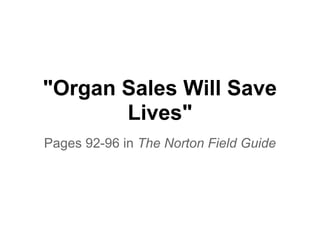 "Organ Sales Will Save
       Lives"
Pages 92-96 in The Norton Field Guide
 