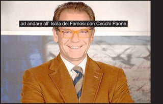 ad andare all’ Isola dei Famosi con Cecchi Paone
 
