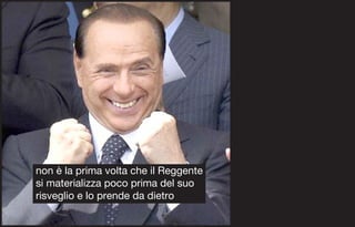 non è la prima volta che il Reggente
si materializza poco prima del suo
risveglio e lo prende da dietro
 