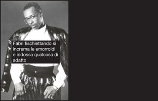 Fabri fischiettando si
increma le emorroidi
e indossa qualcosa di
adatto
 