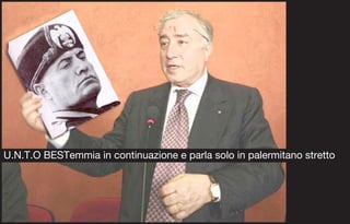U.N.T.O BESTemmia in continuazione e parla solo in palermitano stretto
 