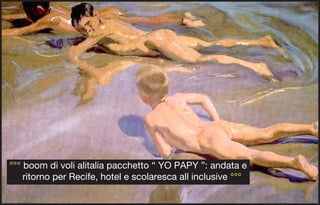 °°° boom di voli alitalia pacchetto “ YO PAPY ”: andata e
    ritorno per Recife, hotel e scolaresca all inclusive °°°
 