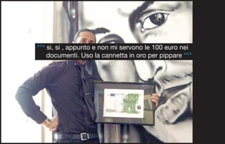°°° si, si , appunto e non mi servono le 100 euro nei
    documenti. Uso la cannetta in oro per pippare °°°
 