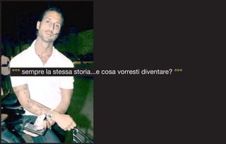 °°° sempre la stessa storia...e cosa vorresti diventare? °°°
 