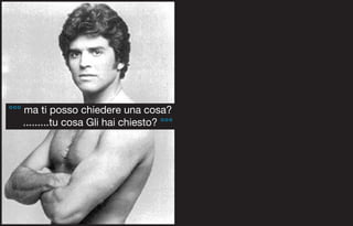 °°° ma ti posso chiedere una cosa?
    .........tu cosa Gli hai chiesto? °°°
 
