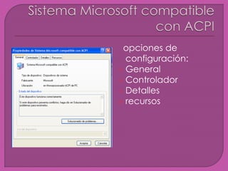 opciones de
configuración:
 General
 Controlador
 Detalles
 recursos
 