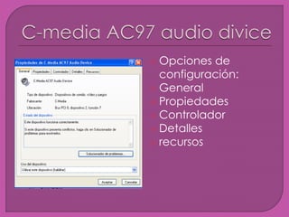  Opciones de
configuración:
 General
 Propiedades
 Controlador
 Detalles
 recursos
 
