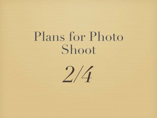 Plans for Photo
    Shoot

     2/4
 