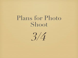 Plans for Photo
    Shoot

     3/4
 