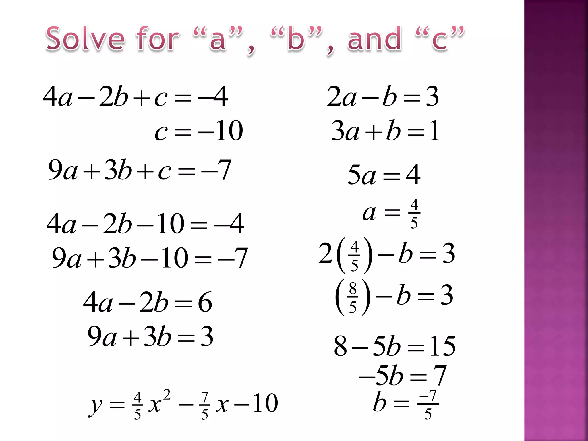4 2 4a b c   
9 3 7a b c   
10c  
4 2 10 4a b   
9 3 10 7a b   
4 2 6a b 
9 3 3a b 
2 3a b 
3 1a b 
5 4a 
4
5a 
 4
52 3b 
 8
5 3b 
8 5 15b 
5 7b 
7
5b 
2 74
5 5 10y x x  
 