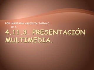 POR: MARIANA VALENCIA TAMAYO.
    10-4.
 