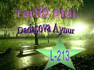 Tərtib etdi: Dadaşova Aynur L-213 