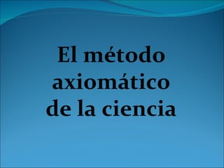 El método axiomático de la ciencia 