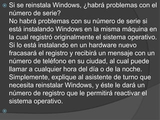    Si se reinstala Windows, ¿habrá problemas con el
    número de serie?
    No habrá problemas con su número de serie si...