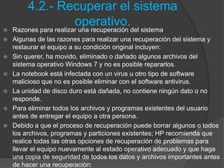 4.2.- Recuperar el sistema
                 operativo.
   Razones para realizar una recuperación del sistema
   Algunas ...