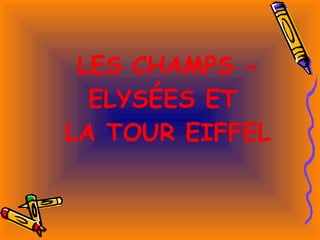 LES CHAMPS - ELYSÉES ET  LA TOUR EIFFEL 