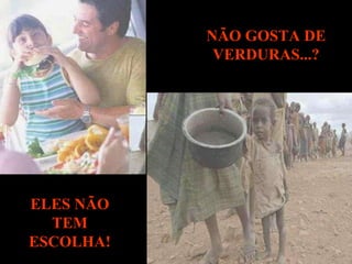 NÃO GOSTA DE VERDURAS...? ELES NÃO TEM ESCOLHA! 