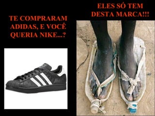 TE COMPRARAM ADIDAS, E VOCÊ QUERIA NIKE...? ELES SÓ TEM DESTA MARCA!!! 