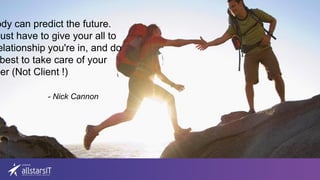 ody can predict the future.
just have to give your all to
elationship you're in, and do
best to take care of your
ner (Not Client !)
- Nick Cannon
 