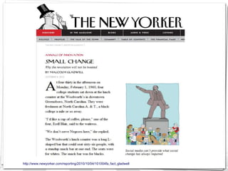 http://www.newyorker.com/reporting/2010/10/04/101004fa_fact_gladwell
 
