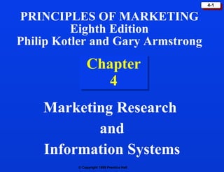 Chapter 4 Marketing Research  and Information Systems PRINCIPLES OF MARKETING Eighth Edition Philip Kotler and Gary Armstrong 