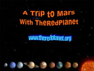 A Trip to Mars www.theredplanet.org with TheRedPlanet 