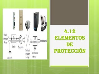 4.12
Elementos
    de
protección
 