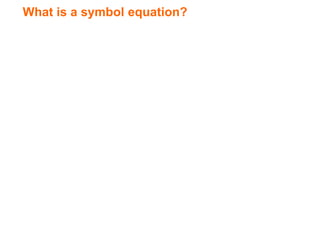 What is a symbol equation?
 