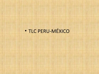 • TLC PERU-MÉXICO
 