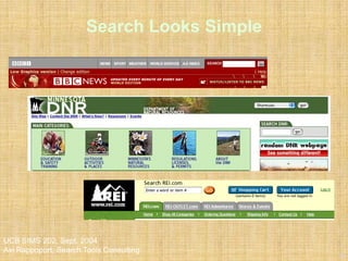 12
UCB SIMS 202, Sept. 2004
Avi Rappoport, Search Tools Consulting
Search Looks Simple
 