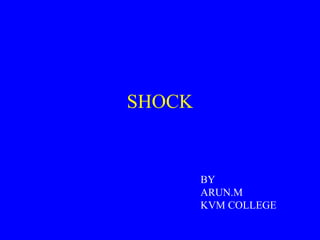 SHOCK
BY
ARUN.M
KVM COLLEGE
 