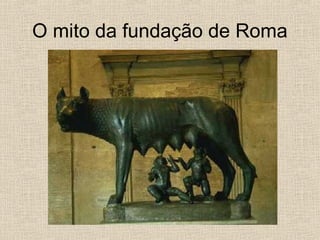 O mito da fundação de Roma
 