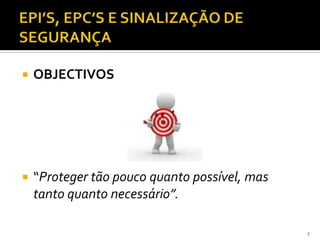  OBJECTIVOS
 “Proteger tão pouco quanto possível, mas
tanto quanto necessário”.
2
 