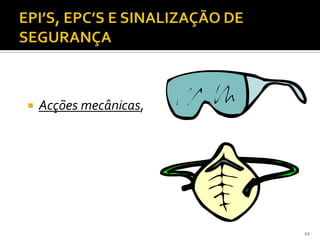 22
 Acções mecânicas,
 