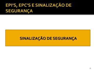 SINALIZAÇÃO DE SEGURANÇA
35
 
