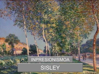 SISLEY
INPRESIONISMOA
 