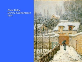 Alfred Sisley
Elurra Louveciennesen
1874
 